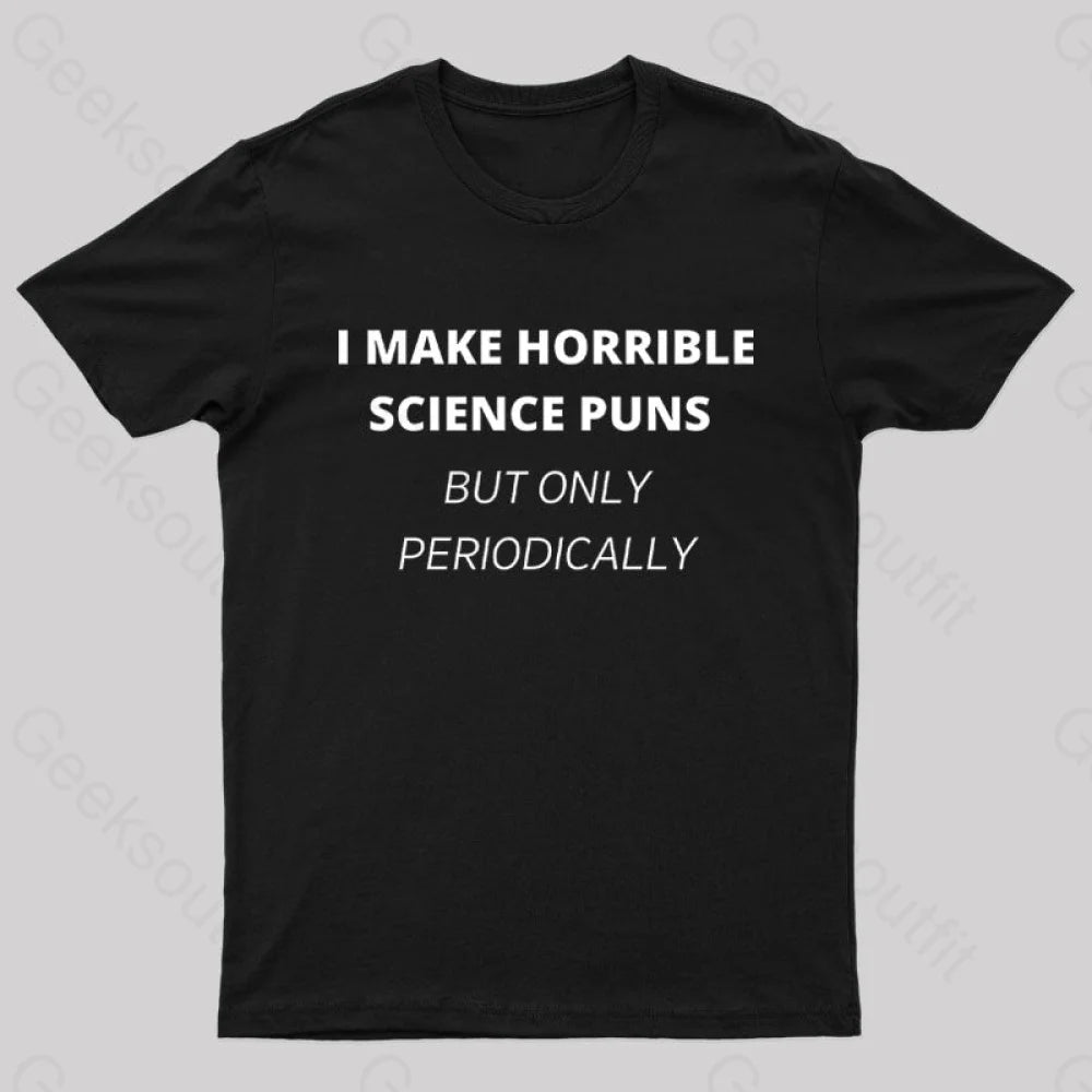 I Make Horrible Science Puns Nerd T-Shirt