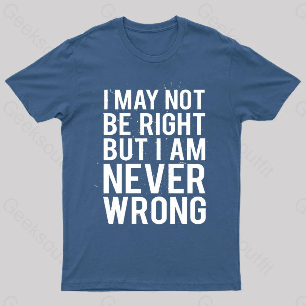 I Am Never Wrong Nerd T-Shirt