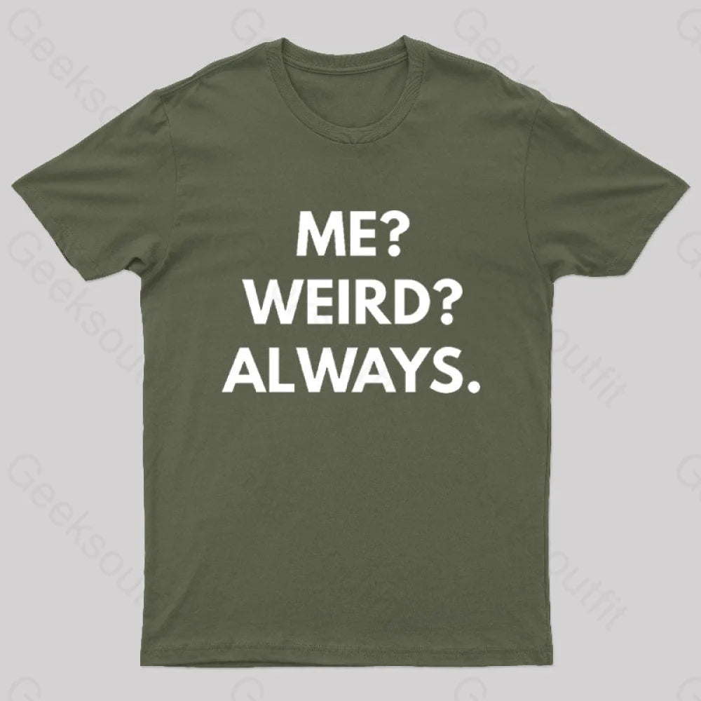 Me Weird Always Geek T-Shirt