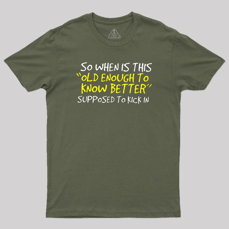 So When Is This Old Enough To Know Better Supposed To Kick In Geek T-Shirt Preppy Women's College