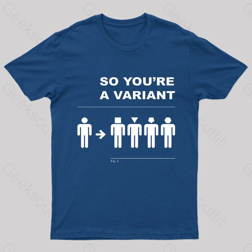 So You Are A Variant Geek T-Shirt