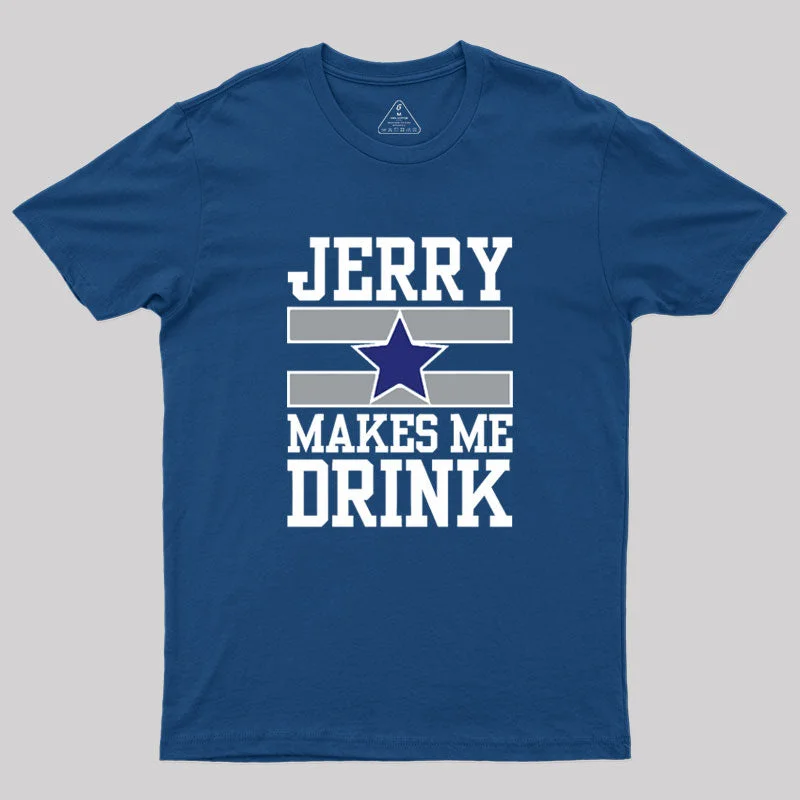 Jerry Makes Me Drink Geek T-Shirt Tough Women's Military - inspired