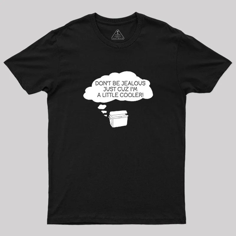 Don't Be Jealous I'm Cooler T-Shirt Street