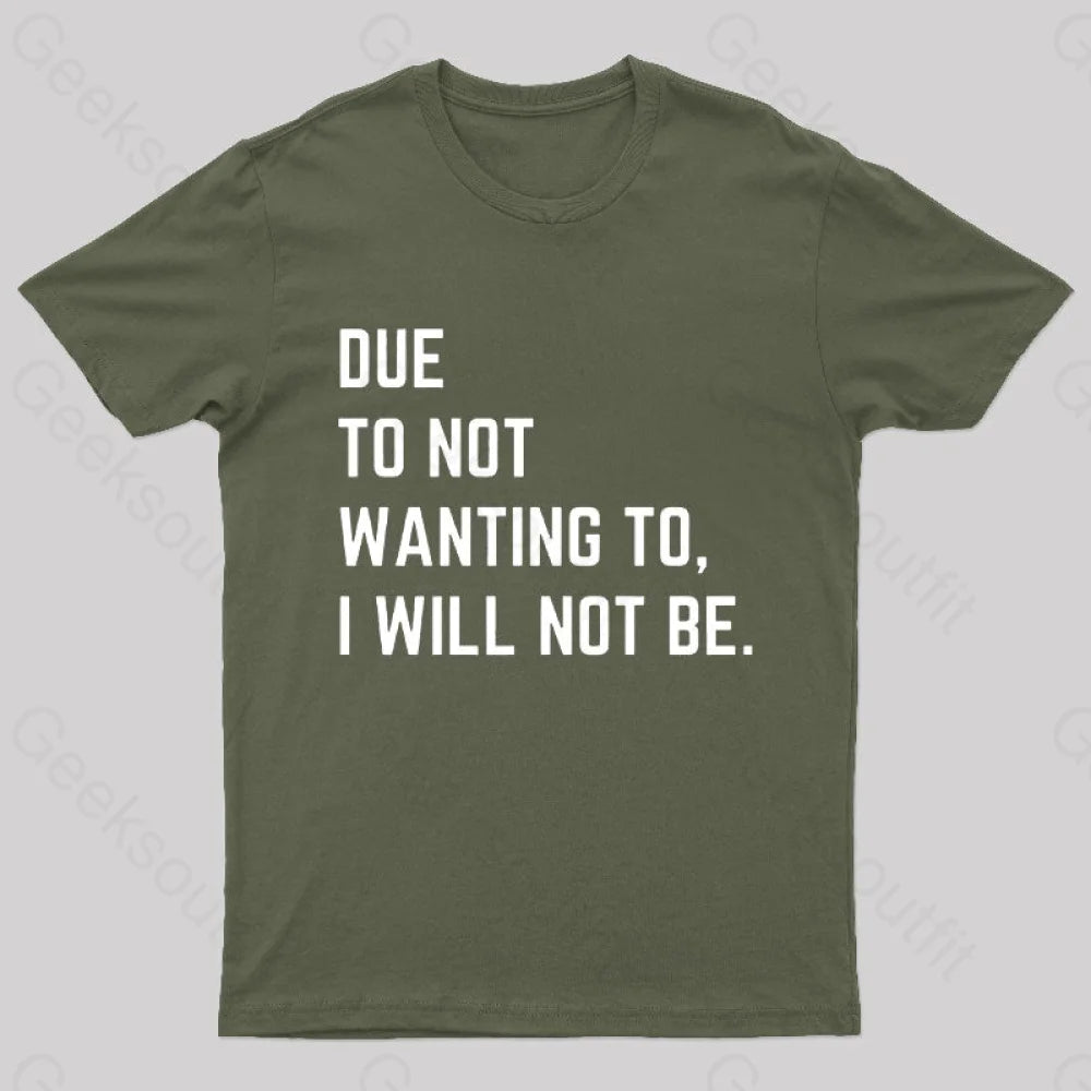 Due To Not Wanting To I Will Not Be Geek T-Shirt