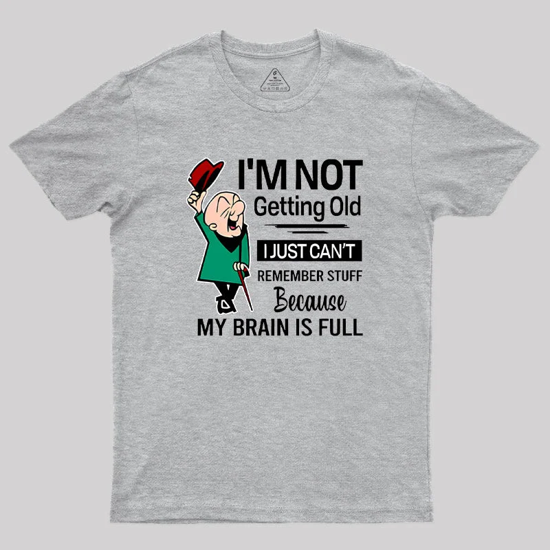I'm Not Getting Old I'm Just Can't Remember Stuff Geek T-Shirt Gym