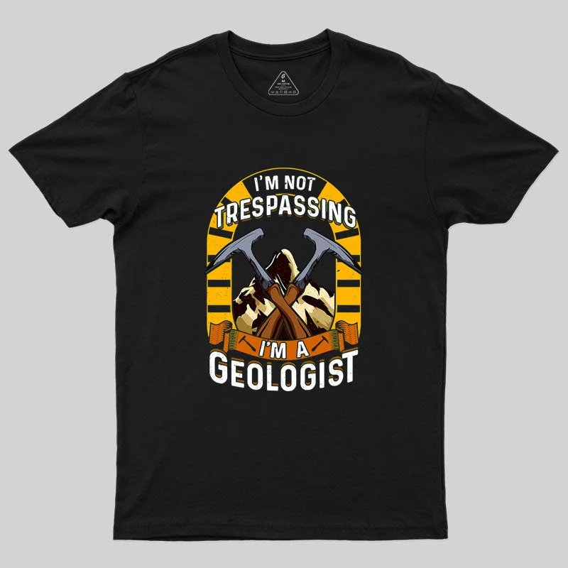 I'm Not Trespassing I'm A Geologist Geology Geek T-Shirt Relaxed Women's 