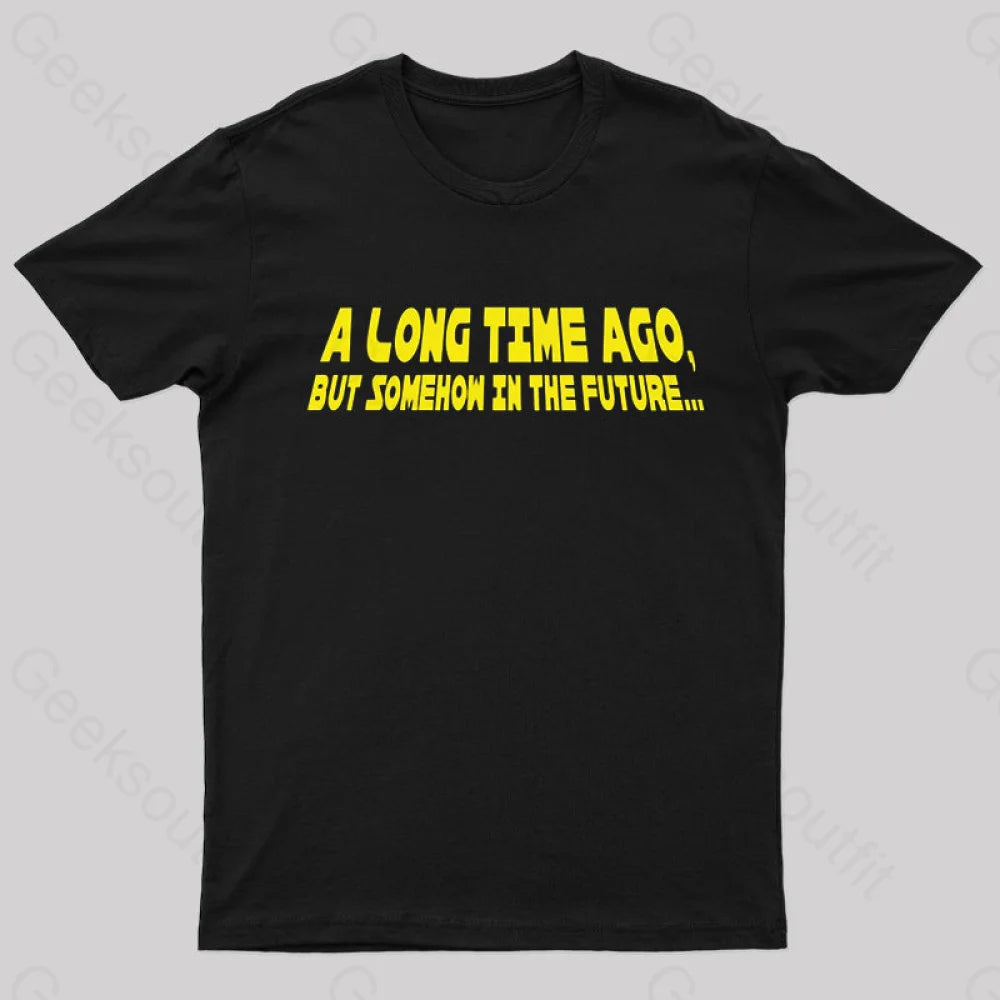 A Long Time Ago Geek T-Shirt